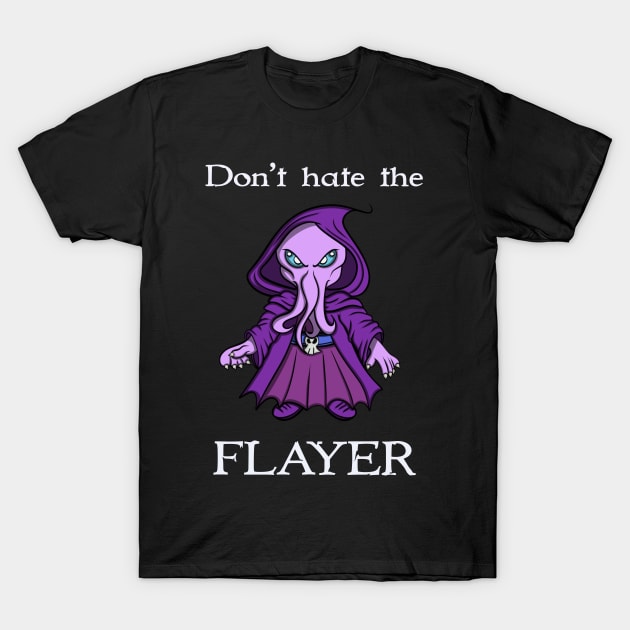 Don’t hate the Flayer T-Shirt by Brianjstumbaugh